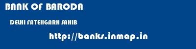 BANK OF BARODA  DELHI FATEHGARH SAHIB    banks information 